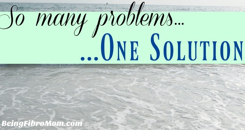 So many problems...one solution #beingfibromom #chronicillness