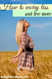 How to worry less and live more #inspirational #beingfibromom