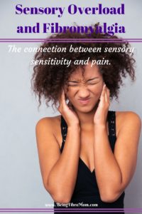 Sensory Overload and Fibromyalgia: The Connection between sensory sensitivity and pain #BeingFibroMom #sensorysensitivity