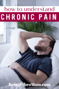 how to understand chronic pain #chronicpain #beingfibromom #fibromyalgia