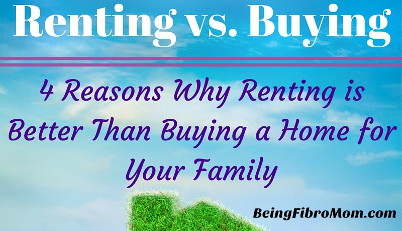 Renting vs Buying: 4 Reasons Why Renting is Better Than Buying a Home for Your Family #homebuying