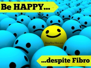 Be happy despite fibro #fibromyalgia #chronicpain