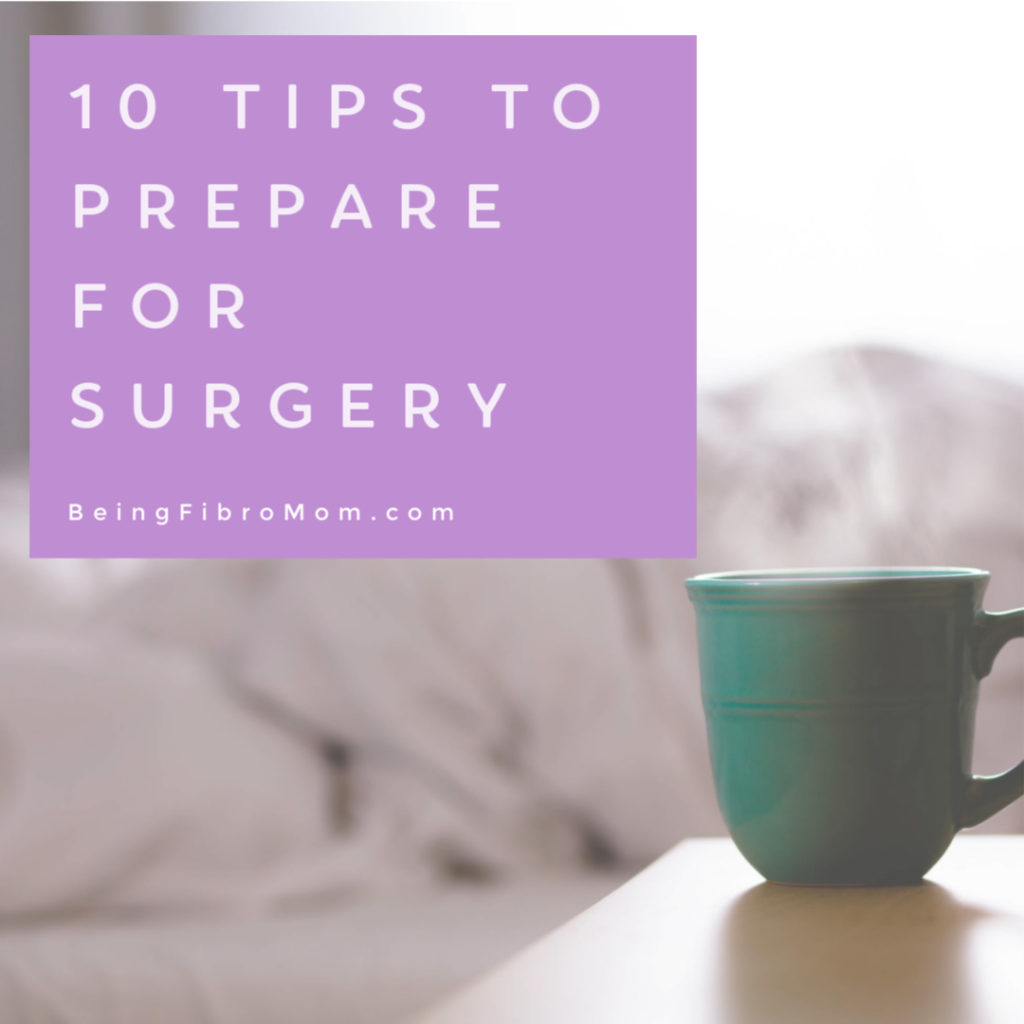 10 Tips to Prepare for Surgery #beingfibromom #surgery