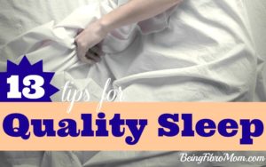 13 tips for quality sleep #fibromyalgia #beingfibromom