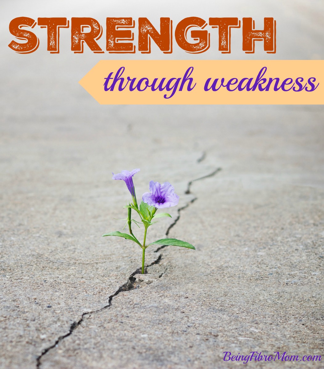 Strength Through Weakness #strength #weakness #MyFibroJournal
