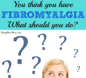 You think you have fibromyalgia; What should you do? #fibromyalgia #beingfibromom