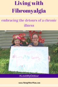 Living with Fibromyalgia: embracing the detours of a chronic illness #LoveMyDetour #BeingFibromom