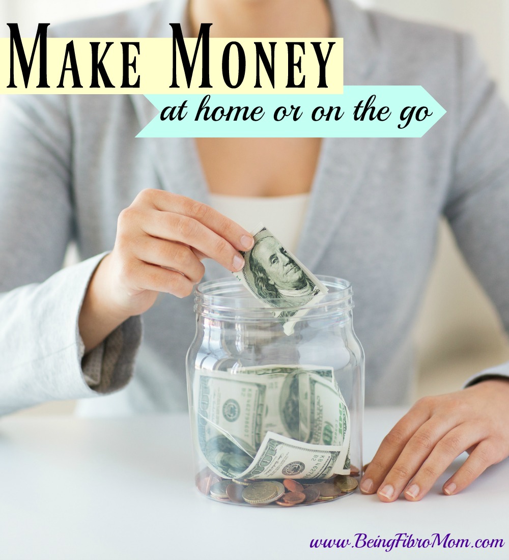 Make Money: at home or on the go #makemoney #BeingFibroMom