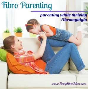 Fibro Parenting: parenting while thriving fibromyalgia #FibroParenting #BeingFibroMom