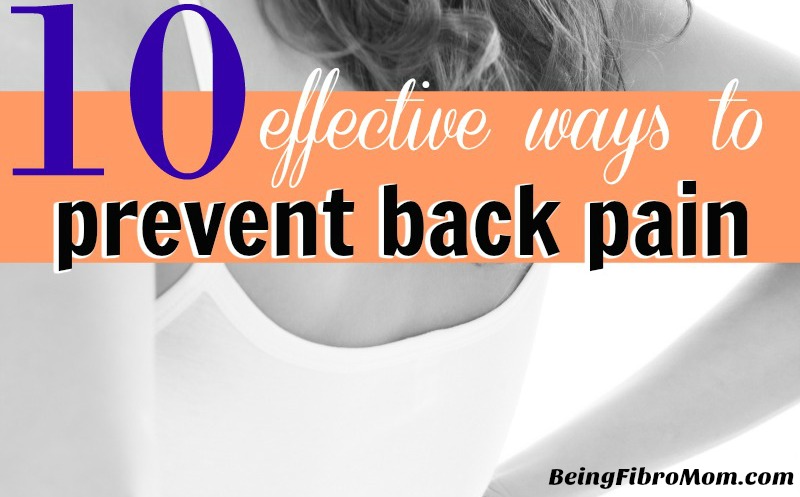 10 Effective Ways to Prevent Back Pain #BackPain #ChronicPain #BeingFibroMom