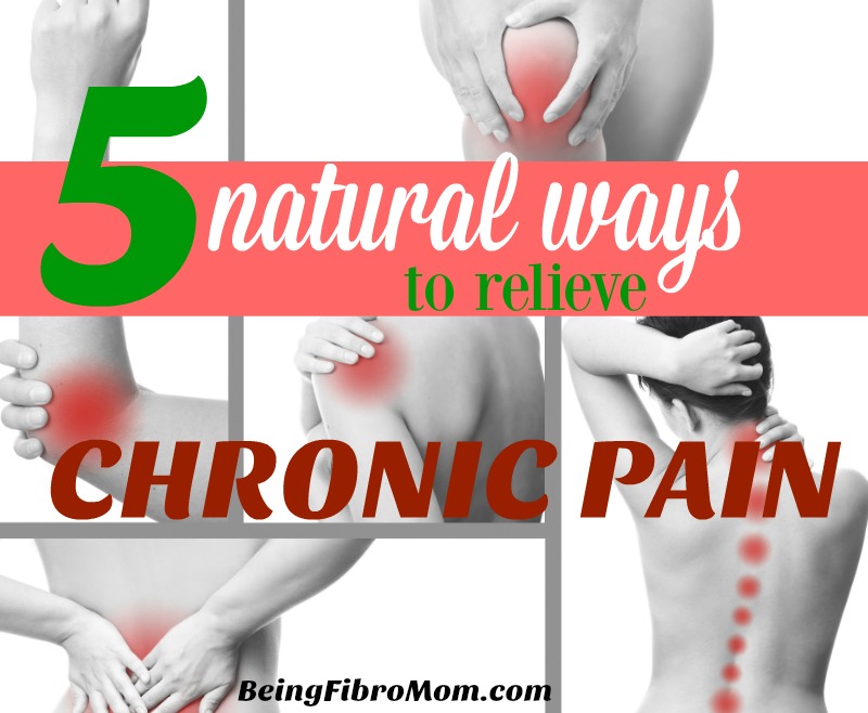 5 natural ways to relieve chronic pain #chronicpain #naturalhealing #beingfibromom