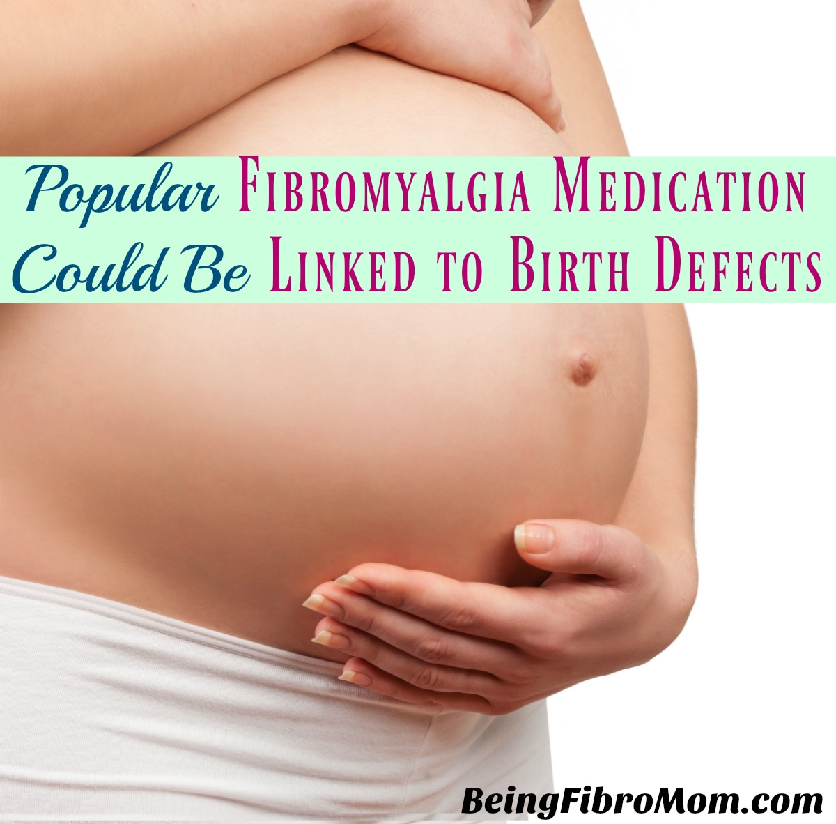 Popular Fibromyalgia Medication Could Be Linked to Birth Defects #fibromyalgia #BeingFibroMom