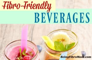 Fibro-Friendly Beverages #fibrobeverages #fibrodiet #beingfibromom