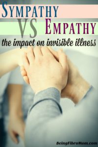 Sympathy vs Empathy: the impact on invisible illness #beingfibromom