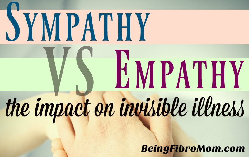 Sympathy vs Empathy: the impact on invisible illness #beingfibromom