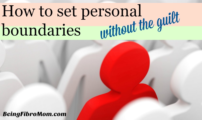 How to set personal boundaries without the guilt #Fibro #beingfibromom