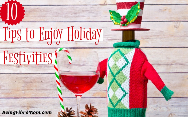 10 Tips to Enjoy Holiday Festivities #Fibromyalgia #beingfibromom #fibromagazine