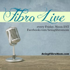 Fibro Live Each Friday #FibroLive #beingfibromom