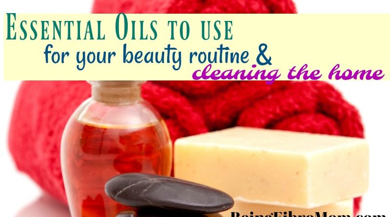 Essential oils to use for your beauty routine and cleaning the home #essentialoils #beingfibromom