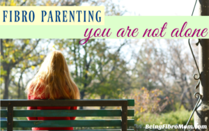 fibro parenting - you are not alone #fibroparenting #beingfibromom