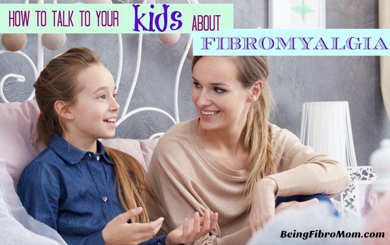 how to talk to your kids about fibromyalgia #fibroparenting #beingfibromom