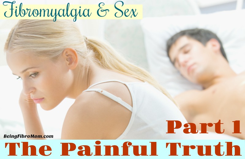 Fibromyalgia and sex: Part 1 The Painful Truth #fibromyalgia #beingfibromom