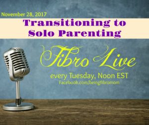 Transitioning to Solo Parenting #FibroLive #FibroParenting #BeingFibroMom