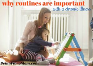 why routines are important with a chronic illness #fibroparenting #beingfibromom