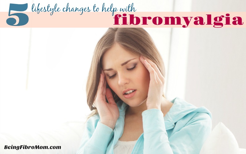 5 lifestyle changes to help with fibromyalgia #BeingFibroMom