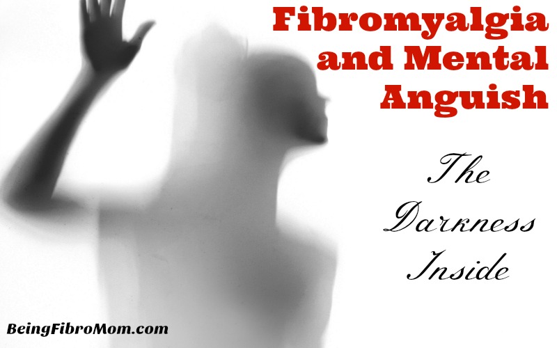 Fibromyalgia and Mental Anguish: The Darkness Inside #fibromyalgia #thefibromyalgiamagazine #beingfibromom