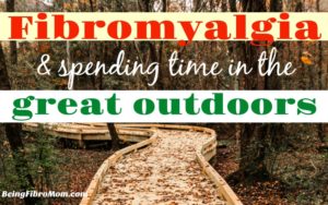 Fibromyalgia and spending time in the great outdoors #beingfibromom