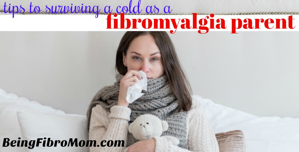 tips to surviving a cold as a fibromyalgia parent #fibroparenting #thefibromyalgiamagazine #beingfibromom