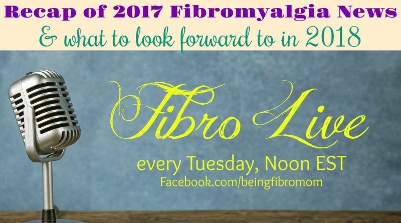 Recap of Fibromyalgia News in 2017 and what to expect in 2018 #FibroLive #beingfibromom