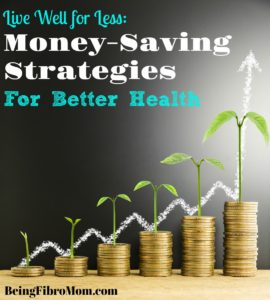Live Well for Less: Money Saving Strategies for Better Health #BeingFibroMom #ChronicIllness #Fibromyalgia