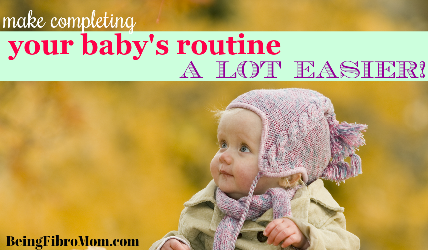 make completing your baby's routine a lot easier #fibroparenting #beingfibromom