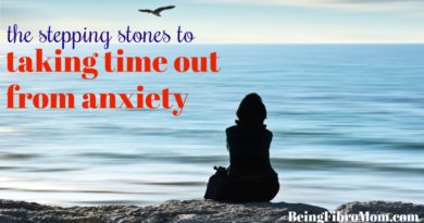 the stepping stones to taking a time out from anxiety #beingfibromom #anxiety
