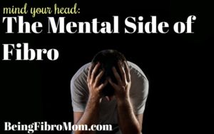 Mind Your Head- The Mental Side Of Fibro #mentalanguish #beingfibromom #fibromyalgia