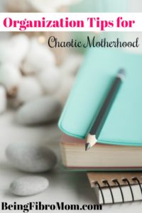 Organization Tips for Chaotic Motherhood #fibroparenting #beingfibromom