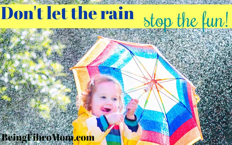 don't let the rain stop the fun #fibroparenting #beingfibromom