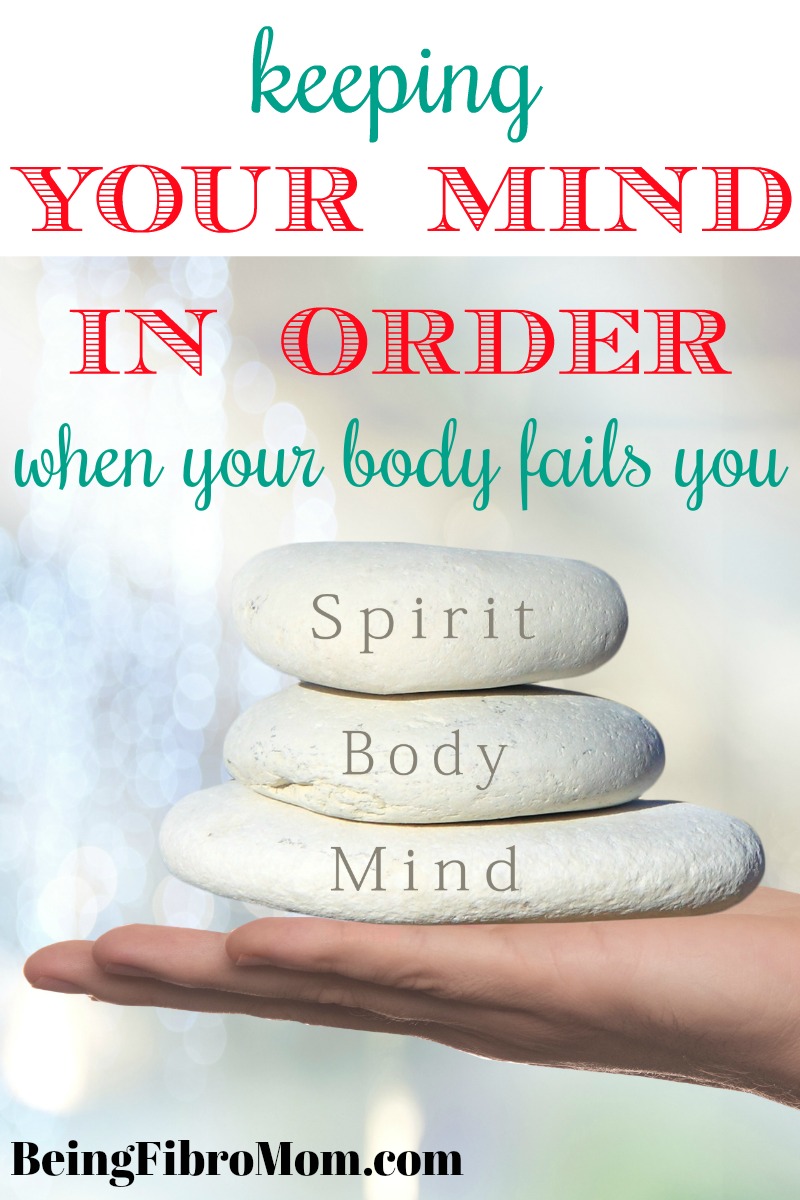 keeping your mind in order when your body fails you #beingfibromom