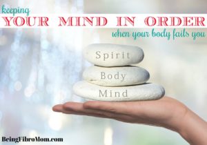 keeping your mind in order when your body fails you #beingfibromom