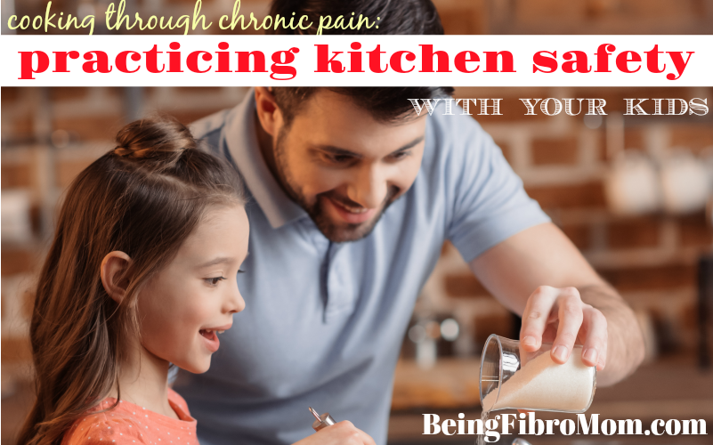 cooking through chronic pain- practicing kitchen safety with your kids #fibroparenting #chronicpain #beingfibromom