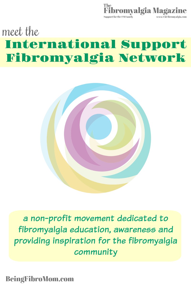 Meet the International Support Fibromyalgia Network #SupportFibro #TheFibromyalgiaMagazine #BeingFibroMom