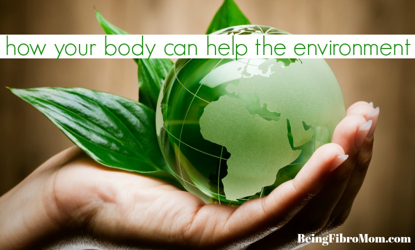 How your body can help the environment #beingfibromom