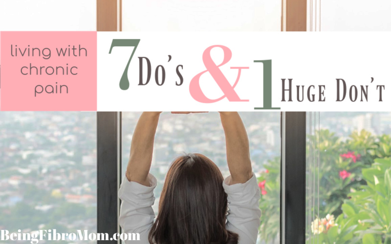 living with chronic pain 7 dos and 1 huge dont #fibromyalgia #beingfibromom