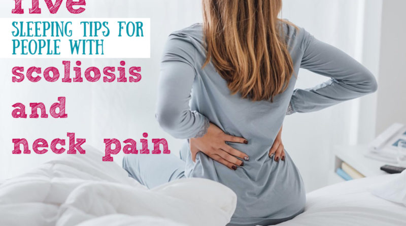 5 Sleeping Tips for People With Scoliosis and Neck Pain #sleepingtips #beingfibromom