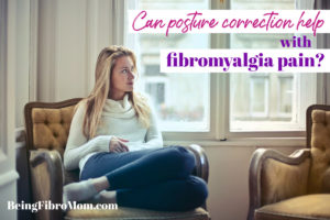 can posture correction help with fibro pain #fibromyalgia #beingfibromom