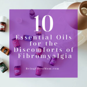 10 Essential Oils for the Discomforts of Fibromyalgia #essentialoils #beingfibromom #fibromyalgia