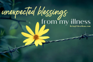 unexpected blessings from my illness #fibromyalgia #beingfibromom