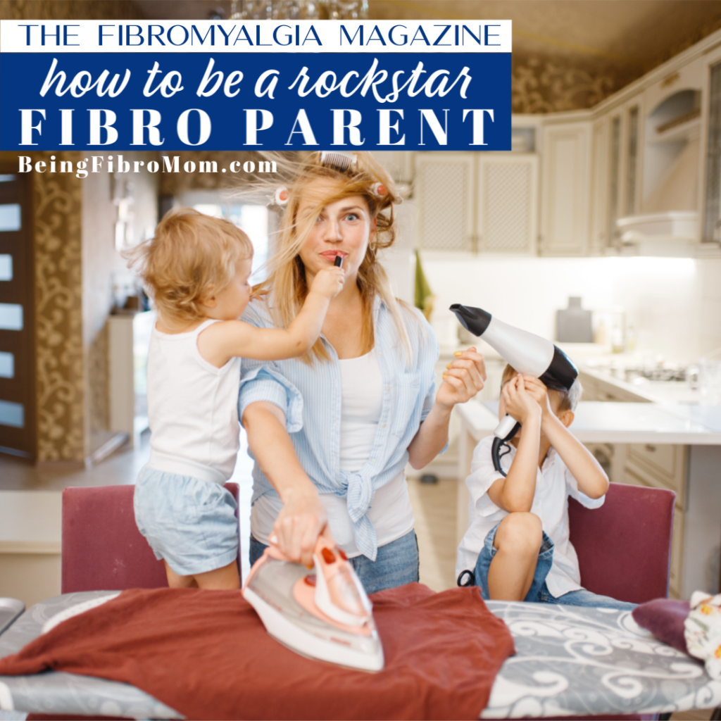 #TheFibromyalgiamagazine How to be a rockstar fibro parent #beingfibromom #fibromyalgia #fibroparent